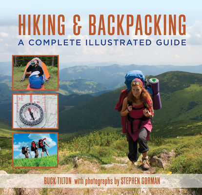 Hiking and Backpacking: A Complete Illustrated Guide - Buck Tilton
