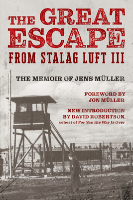 The Great Escape from Stalag Luft III: The Memoir of Jens Müller - Jens Müller