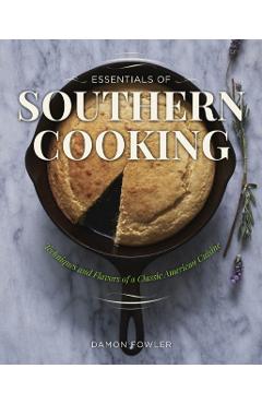 Coperta cărții 'Essentials of Southern Cooking: Techniques and Flavors of a Classic American Cuisine - Damon Lee Fowler'