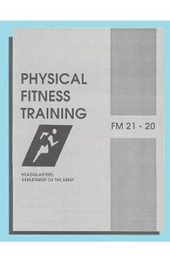 Poza produsului Physical Fitness Training: FM 21-20: Field Manual 21-20 - Department Of The Army