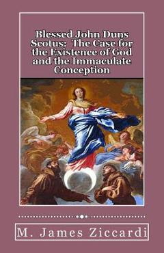 Coperta cărții 'Blessed John Duns Scotus: The Case for the Existence of God and the Immaculate Conception - M. James Ziccardi'