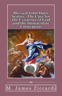 Coperta cărții 'Blessed John Duns Scotus: The Case for the Existence of God and the Immaculate Conception - M. James Ziccardi'