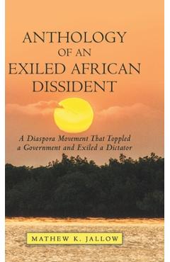 Coperta cărții 'Anthology of an Exiled African Dissident: A Diaspora Movement That Toppled a Government and Exiled a Dictator - Mathew'