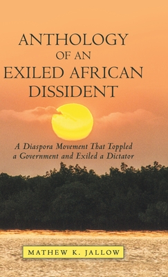 Coperta cărții 'Anthology of an Exiled African Dissident: A Diaspora Movement That Toppled a Government and Exiled a Dictator - Mathew'