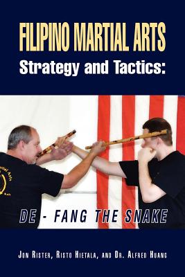 Filipino Martial Arts Strategy and Tactics: de-Fang the Snake - Jon Rister