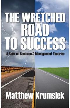Coperta cărții 'The Wretched Road to Success: A Book on Business & Management Theories - Matthew Krumsiek'