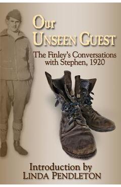 Coperta cărții 'Our Unseen Guest: The Finley's Conversations with Stephen, 1920 - Linda Pendleton'
