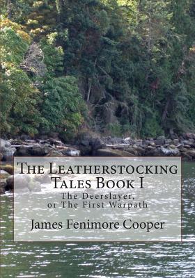 The Leatherstocking Tales Book 1: The Deerslayer: or, The First Warpath - James Fenimore Cooper