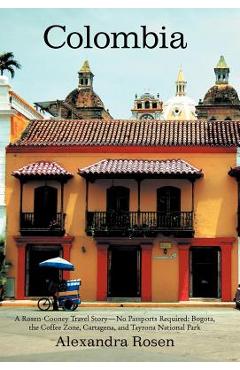 Coperta cărții 'Colombia: A Rosen-Cooney Travel Story-No Passports Required: Bogota, the Coffee Zone, Cartagena, and Tayrona National'