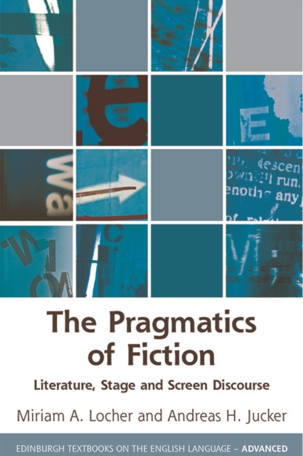 The Pragmatics of Fiction: Literature, Stage and Screen Discourse - Miriam A. Locher