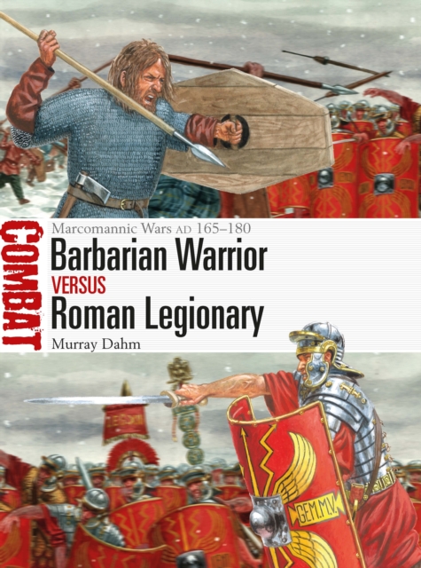 Barbarian Warrior Vs Roman Legionary: Marcomannic Wars Ad 165-180 - Murray Dahm