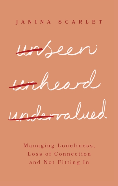 Unseen, Unheard, Undervalued: Managing Loneliness, Loss of Connection and Not Fitting in - Janina Scarlet