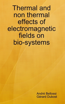 Thermal and non thermal effects of electromagnetic fields in bio-systems - André Bellossi