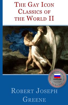 The Gay Icon Classics Of The World II - Robert Joseph Greene