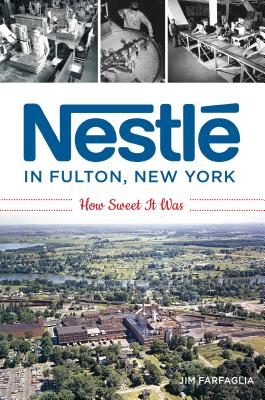 Nestl in Fulton, New York: How Sweet It Was - Jim Farfaglia