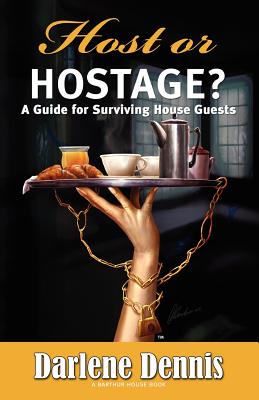 Host or Hostage? A Guide for Surviving House Guests: A Guide for Surviving House Guests - Robert Smail