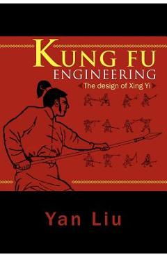 Coperta cărții 'Kung Fu Engineering: The Design of Xing Yi - Yan Liu'
