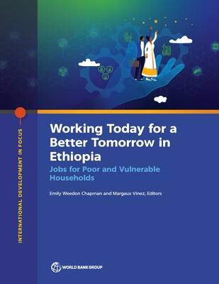 The Working Today for a Better Tomorrow in Ethiopia: Jobs for Poor and Vulnerable Households - The World Bank