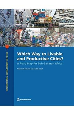 Poza produsului Which Way to Livable and Productive Cities?: A Road Map for Sub-Saharan Africa - Kirsten Hommann