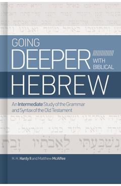Poza produsului Going Deeper with Biblical Hebrew: An Intermediate Study of the Grammar and Syntax of the Old Testament - Chip Hardy