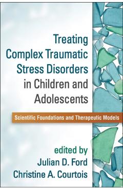 Coperta cărții 'Treating Complex Traumatic Stress Disorders in Children and Adolescents: Scientific Foundations and Therapeutic Models'