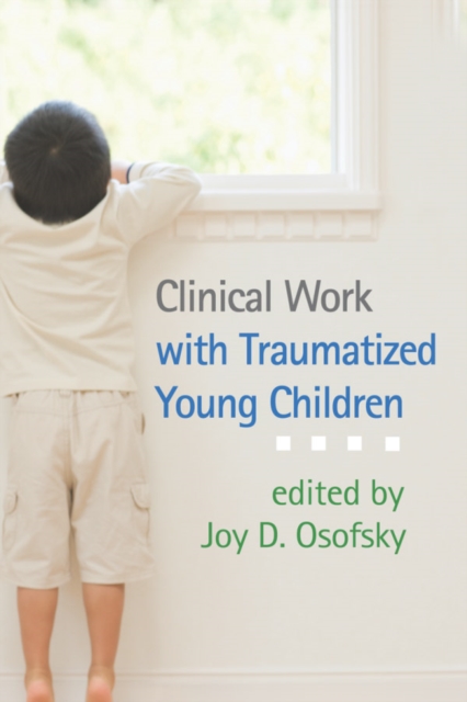 Clinical Work with Traumatized Young Children - Joy D. Osofsky