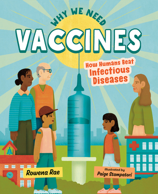 Why We Need Vaccines: How Humans Beat Infectious Diseases - Rowena Rae
