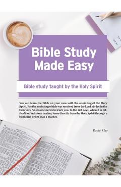 Coperta cărții 'Bible Study Made Easy: Bible Study Taught by the Holy Spirit - Daniel Cho'