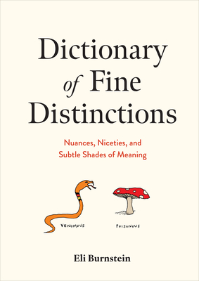 Dictionary of Fine Distinctions: Nuances, Niceties, and Subtle Shades of Meaning - Eli Burnstein