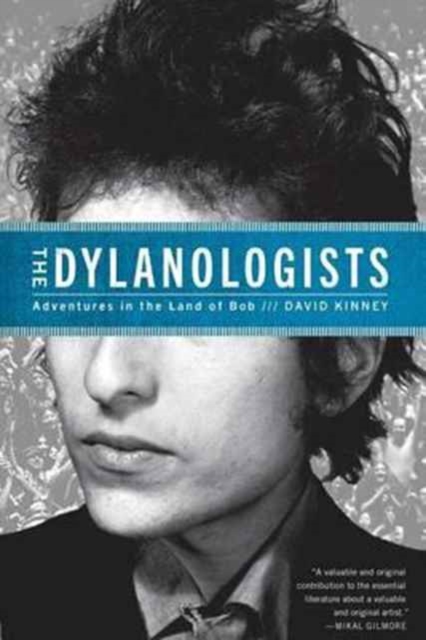 The Dylanologists: Adventures in the Land of Bob - David Kinney