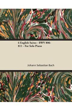Coperta cărții '6 English Suites - BWV 806-811 - For Solo Piano - Johann Sebastian Bach'