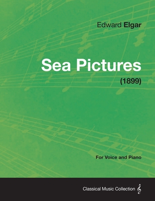 Sea Pictures - For Voice and Piano (1899) - Edward Elgar