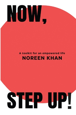 Now, Step Up!: A toolkit for an empowered life - Noreen Khan
