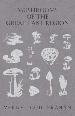 Coperta cărții 'Mushrooms of the Great Lake Region - The Fleshy, Leathery, and Woody Fungi of Illinois, Indiana, Ohio and the Southern'