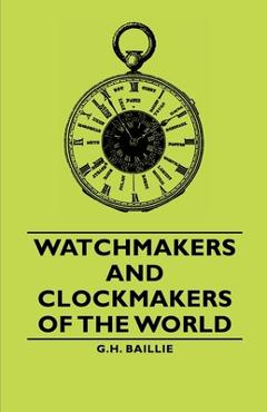 Poza produsului Watchmakers and Clockmakers of the World - G. H. Baillie