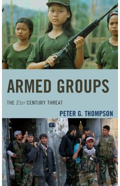 Coperta cărții 'Armed Groups: The 21st Century Threat - Peter G. Thompson'