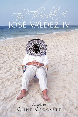 The Thoughts of José Valdez IV - Clint Crockett