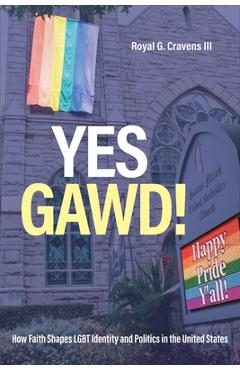 Coperta cărții 'Yes Gawd!: How Faith Shapes LGBT Identity and Politics in the United States - Royal G. Cravens'