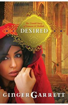 Coperta cărții 'Desired: The Untold Story of Samson and Delilah - Ginger Garrett'