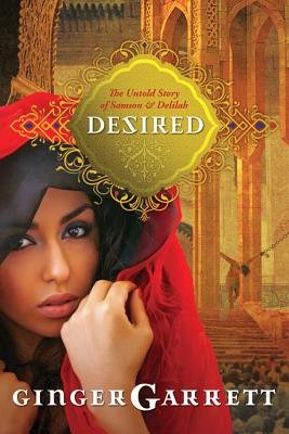 Coperta cărții 'Desired: The Untold Story of Samson and Delilah - Ginger Garrett'
