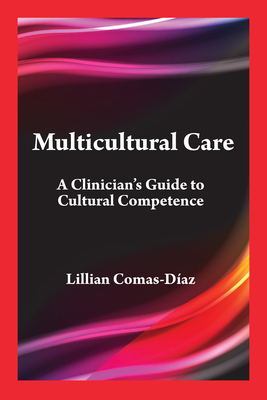 Multicultural Care: A Clinician's Guide to Cultural Competence - Lillian Comas-díaz