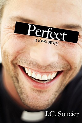 Perfect: A Love Story - J. C. Soucier