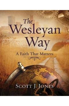 Coperta cărții 'The Wesleyan Way: A Faith That Matters - Scott J. Jones'