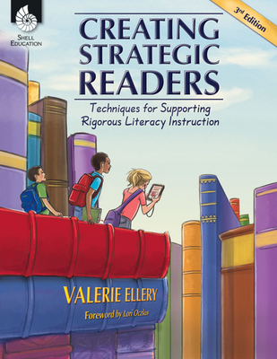 Creating Strategic Readers: Techniques for Supporting Rigorous Literacy Instruction - Valerie Ellery