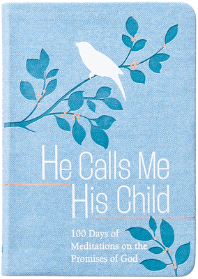 He Calls Me His Child: 100 Days of Meditations on the Promises of God - Marie Chapian