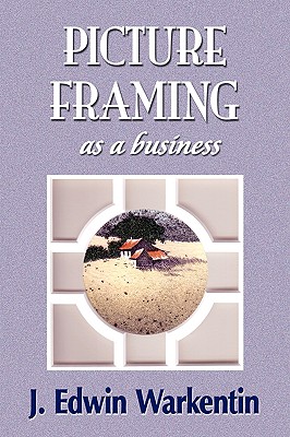 PICTURE FRAMING as a Business - J. Edwin Warkentin