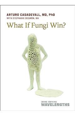 What If Fungi Win? - Arturo Casadevall