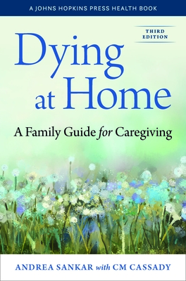 Dying at Home: A Family Guide for Caregiving - Andrea Sankar