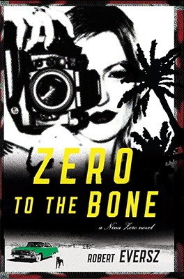 Zero to the Bone: A Nina Zero Novel - Robert Eversz