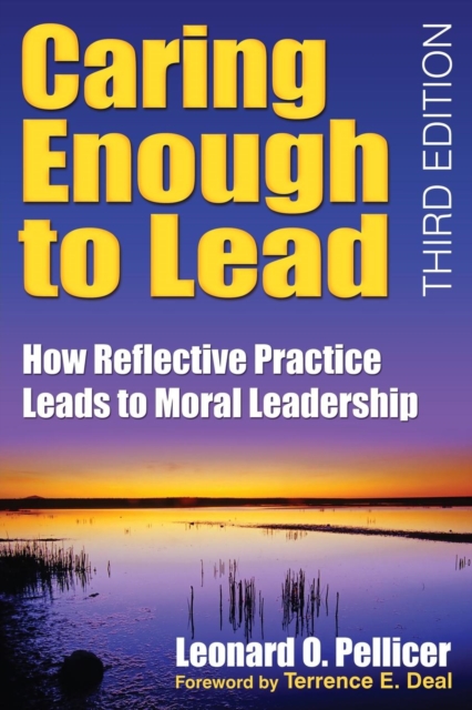 Caring Enough to Lead: How Reflective Practice Leads to Moral Leadership - Leonard O. Pellicer